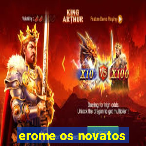 erome os novatos